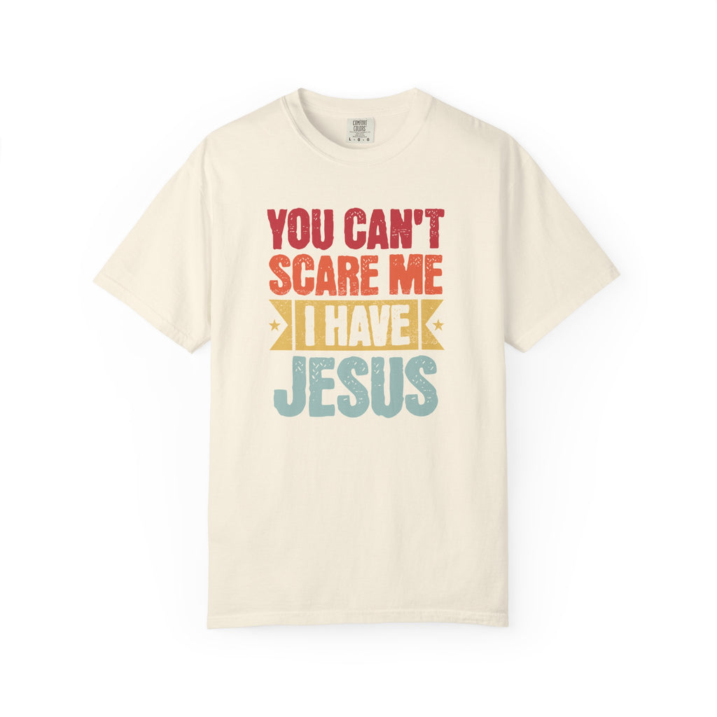 You Can't Scare Me I Have Jesus T-Shirt