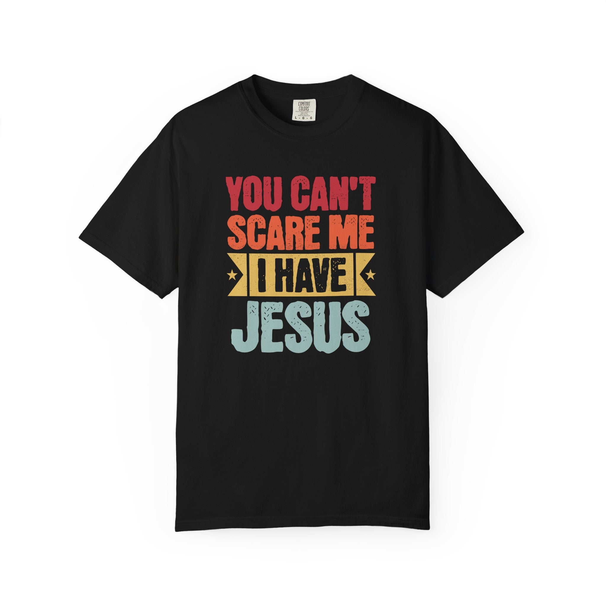 You Can't Scare Me I Have Jesus T-Shirt