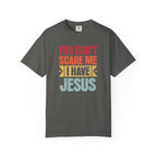 You Can't Scare Me I Have Jesus T-Shirt