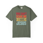 You Can't Scare Me I Have Jesus T-Shirt