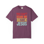 You Can't Scare Me I Have Jesus T-Shirt