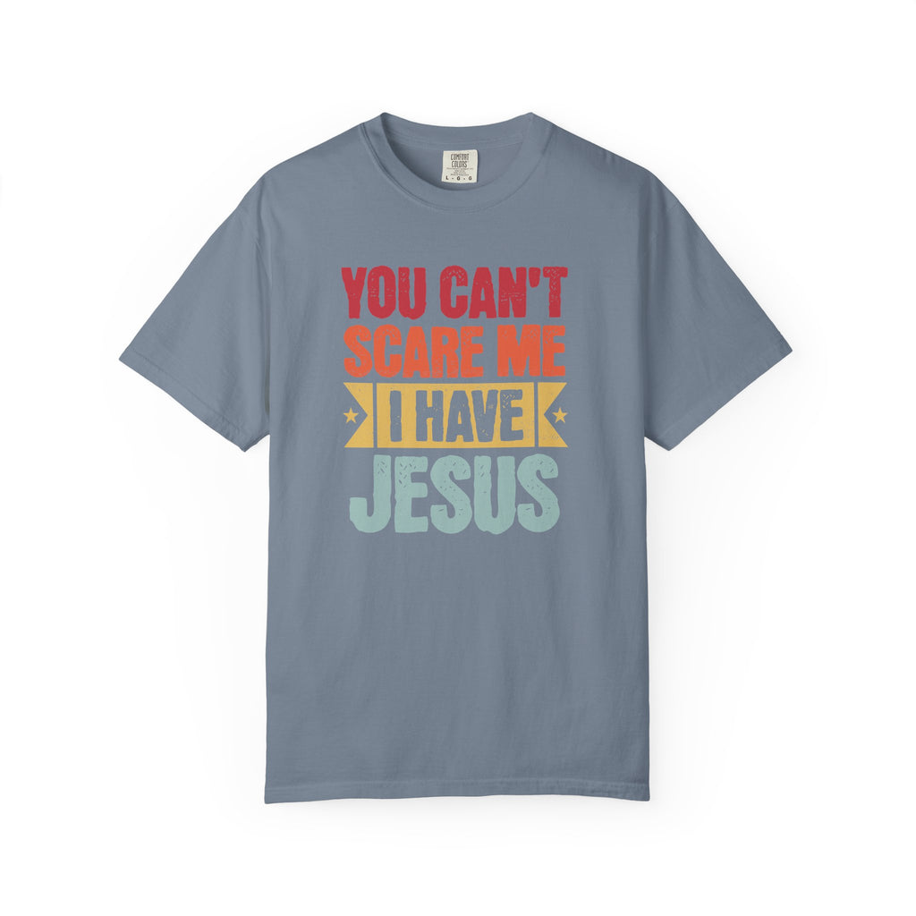 You Can't Scare Me I Have Jesus T-Shirt