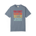 You Can't Scare Me I Have Jesus T-Shirt