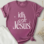 idk Ask Jesus T-Shirt