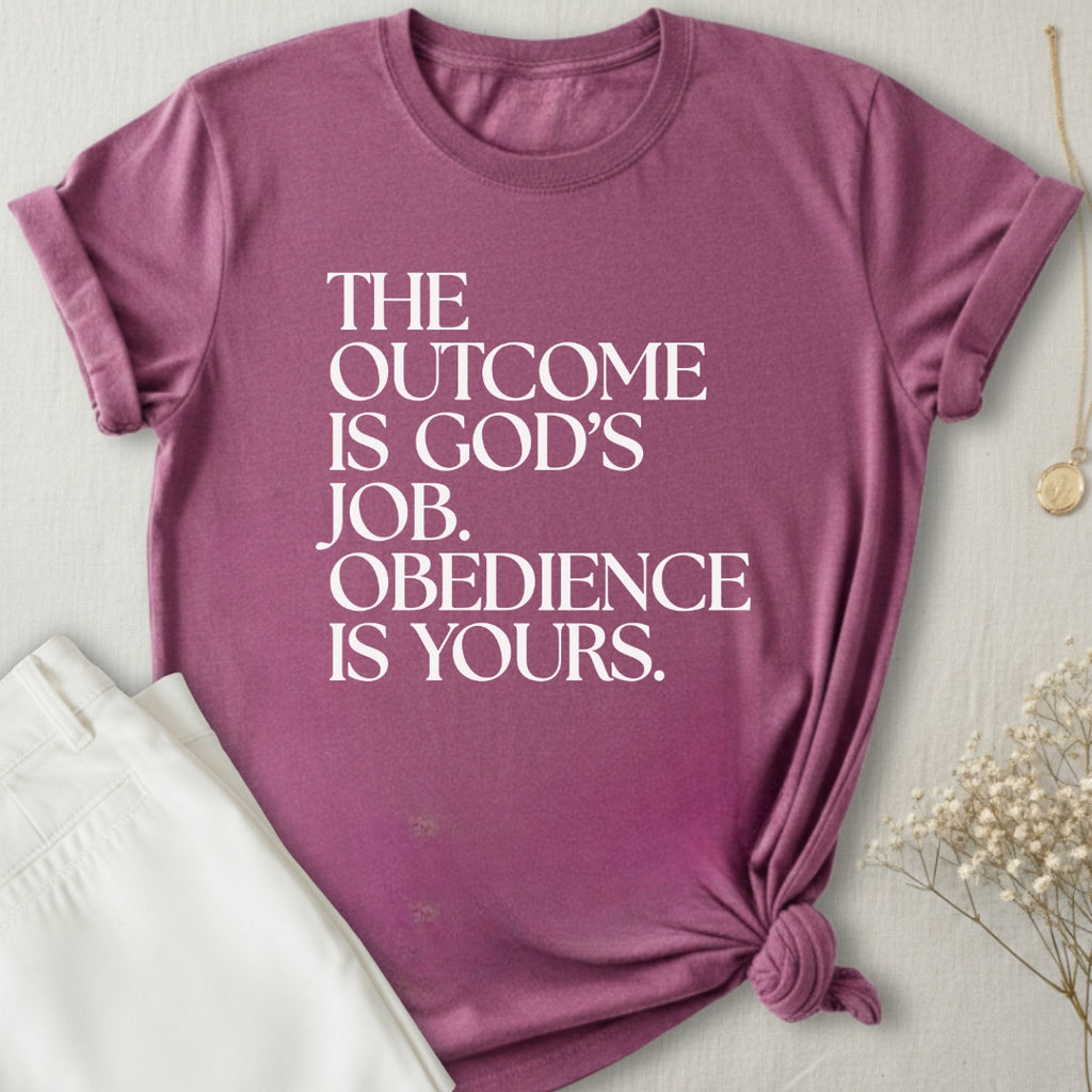 The Outcome Is God's Job T-Shirt