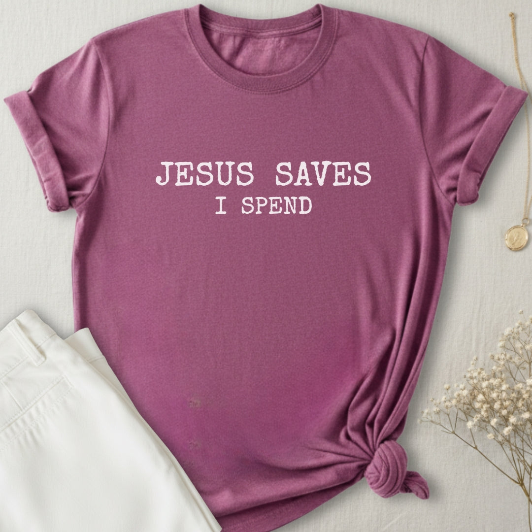 Jesus Saves I Spend T-Shirt