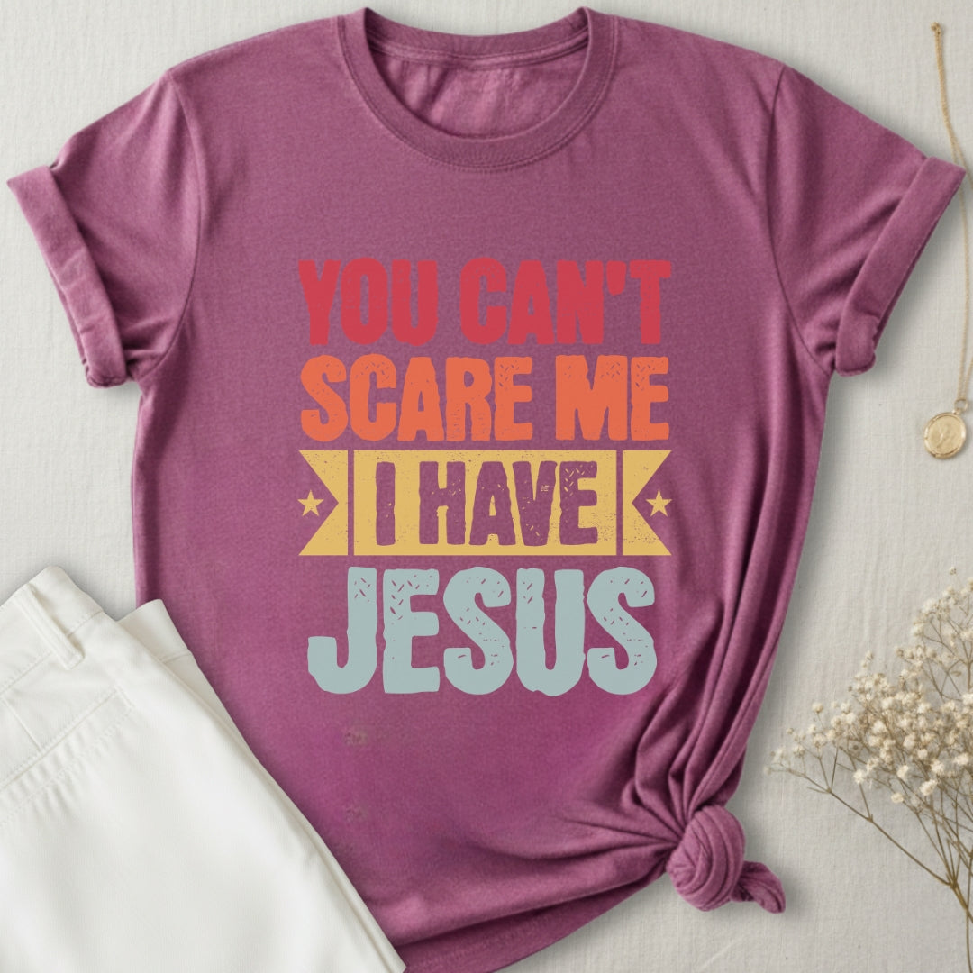 You Can't Scare Me I Have Jesus T-Shirt