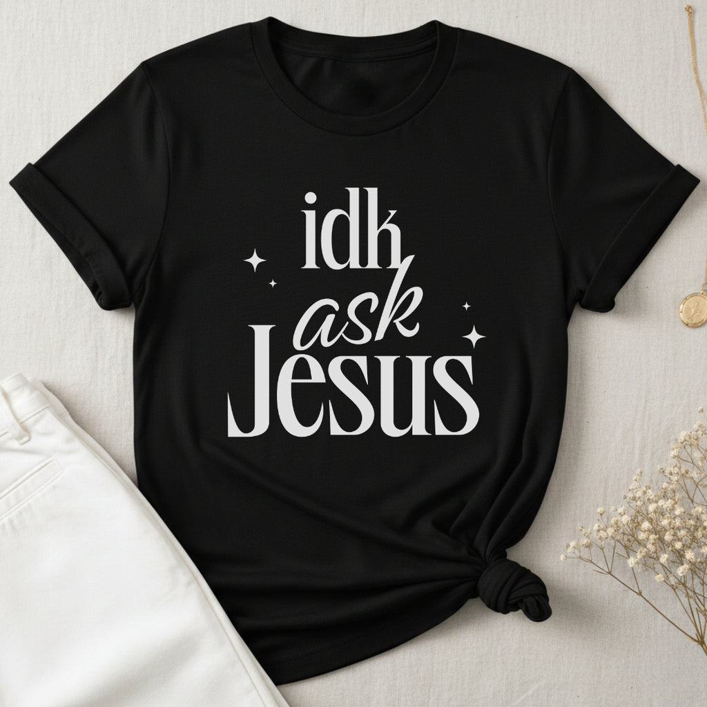 idk Ask Jesus T-Shirt