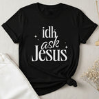 idk Ask Jesus T-Shirt