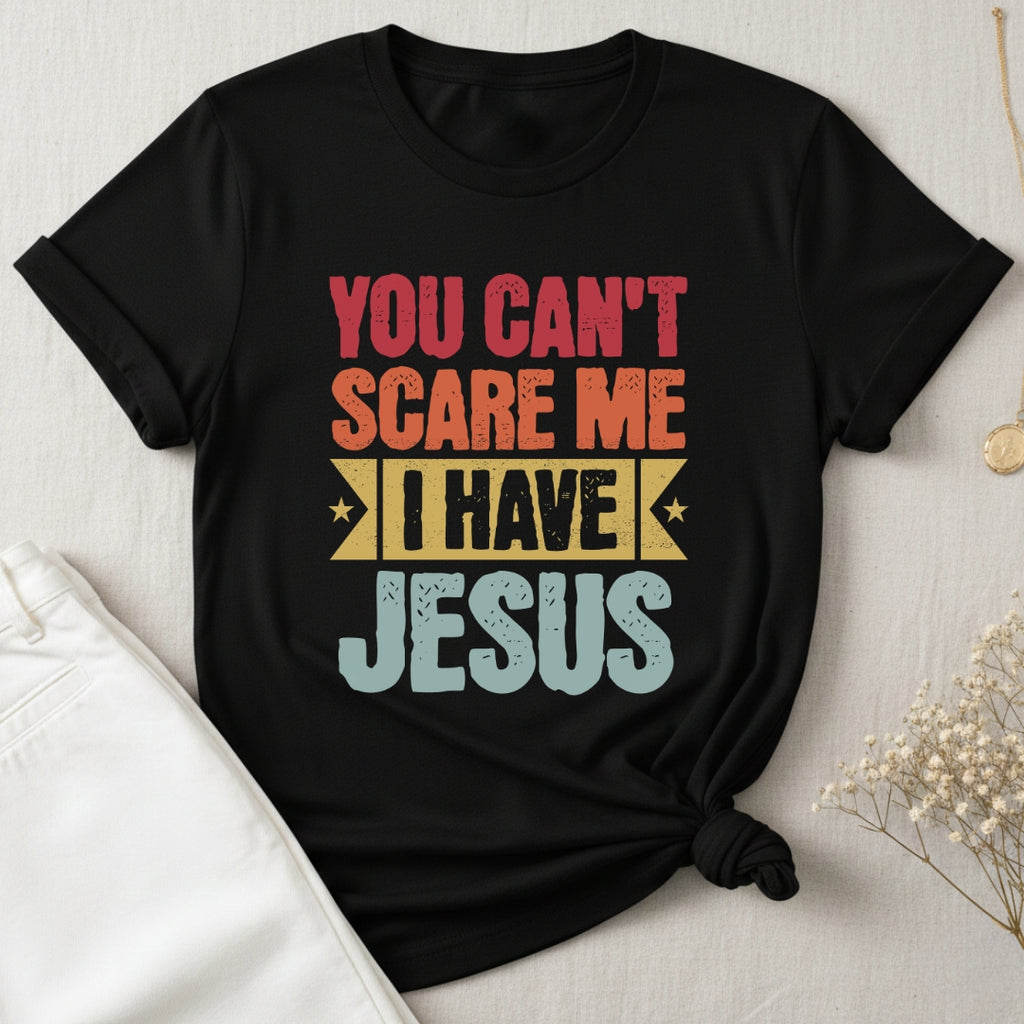 You Can't Scare Me I Have Jesus T-Shirt