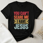 You Can't Scare Me I Have Jesus T-Shirt