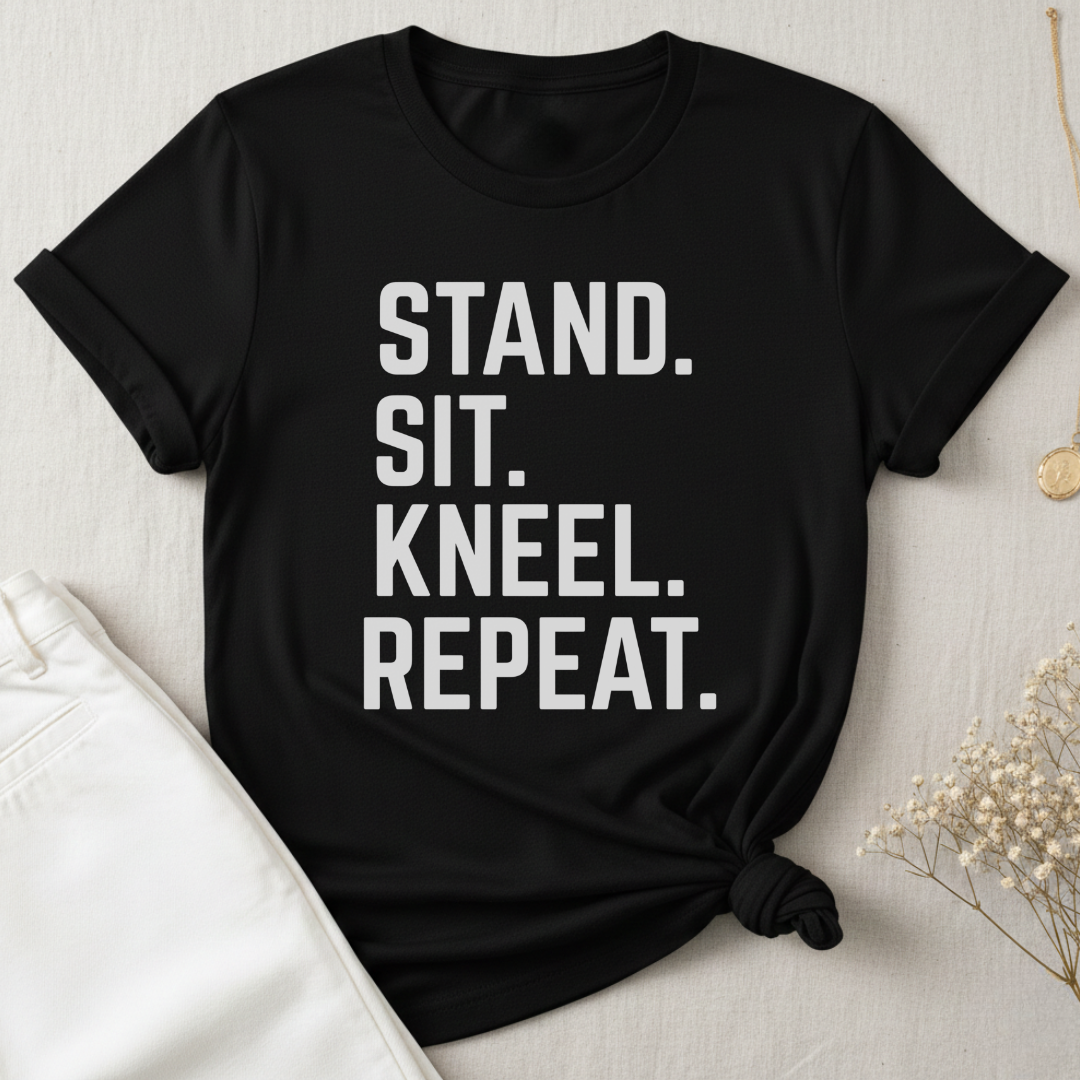 Stand Sit Kneel Repeat T-Shirt