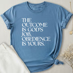 The Outcome Is God's Job T-Shirt
