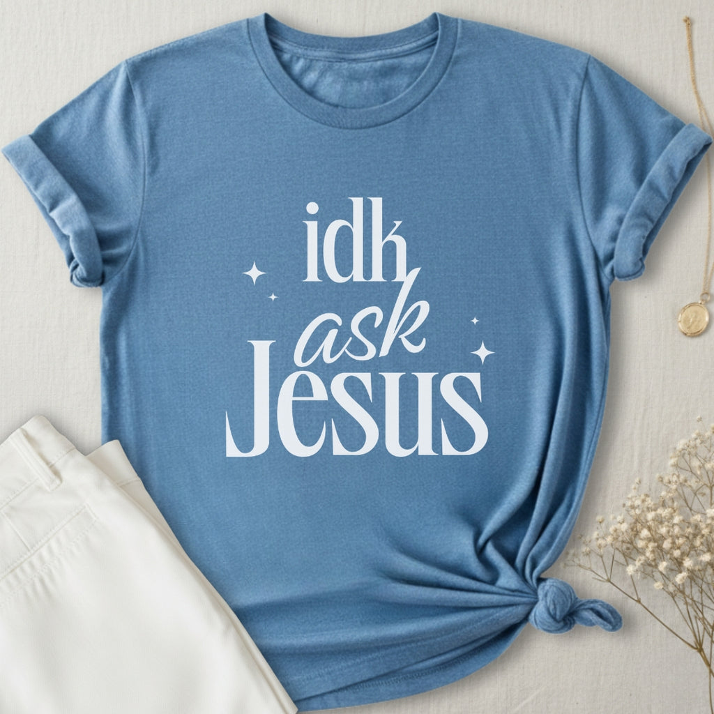 idk Ask Jesus T-Shirt