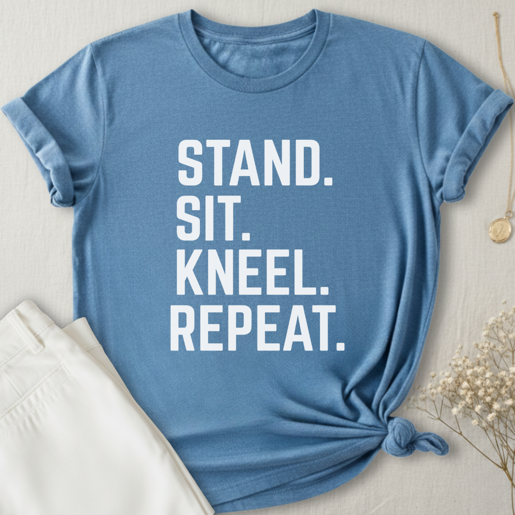 Stand Sit Kneel Repeat T-Shirt