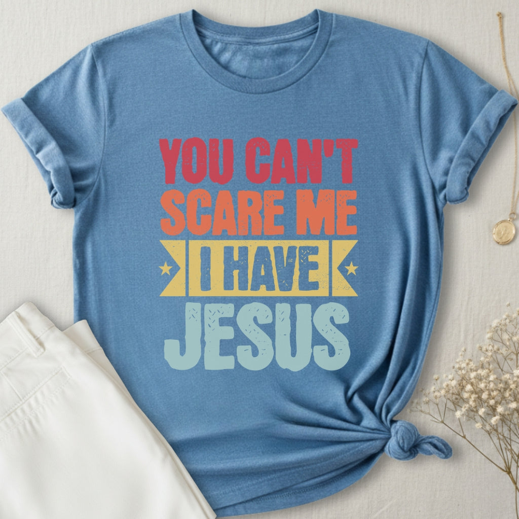 You Can't Scare Me I Have Jesus T-Shirt