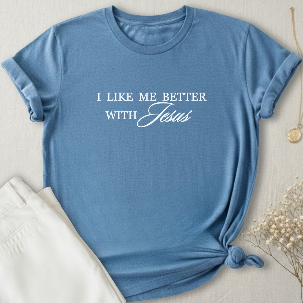 I Like Me Better With Jesus T-Shirt