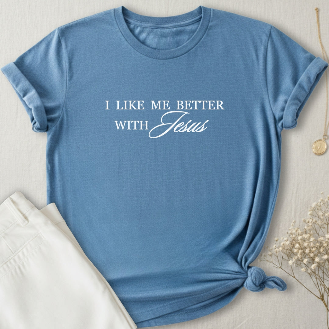 I Like Me Better With Jesus T-Shirt
