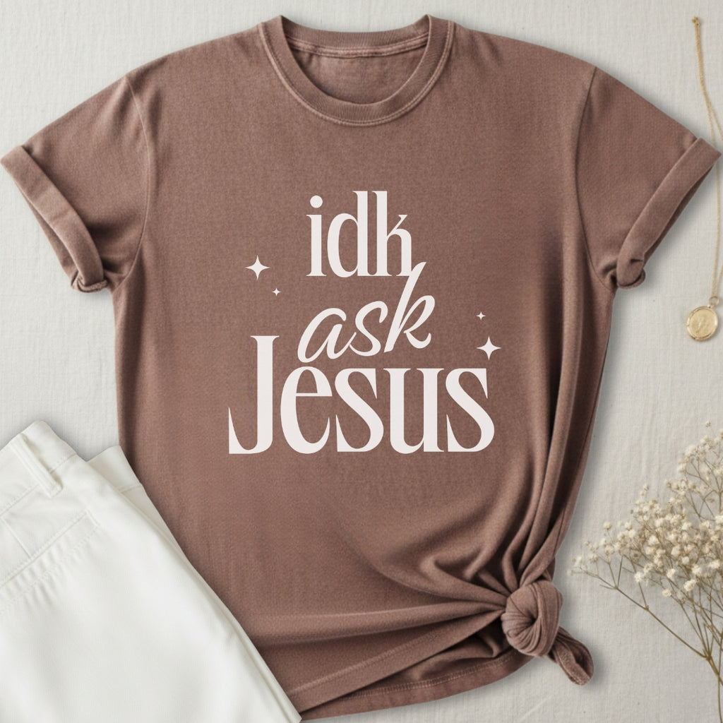 idk Ask Jesus T-Shirt