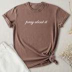 Pray About It T-Shirt