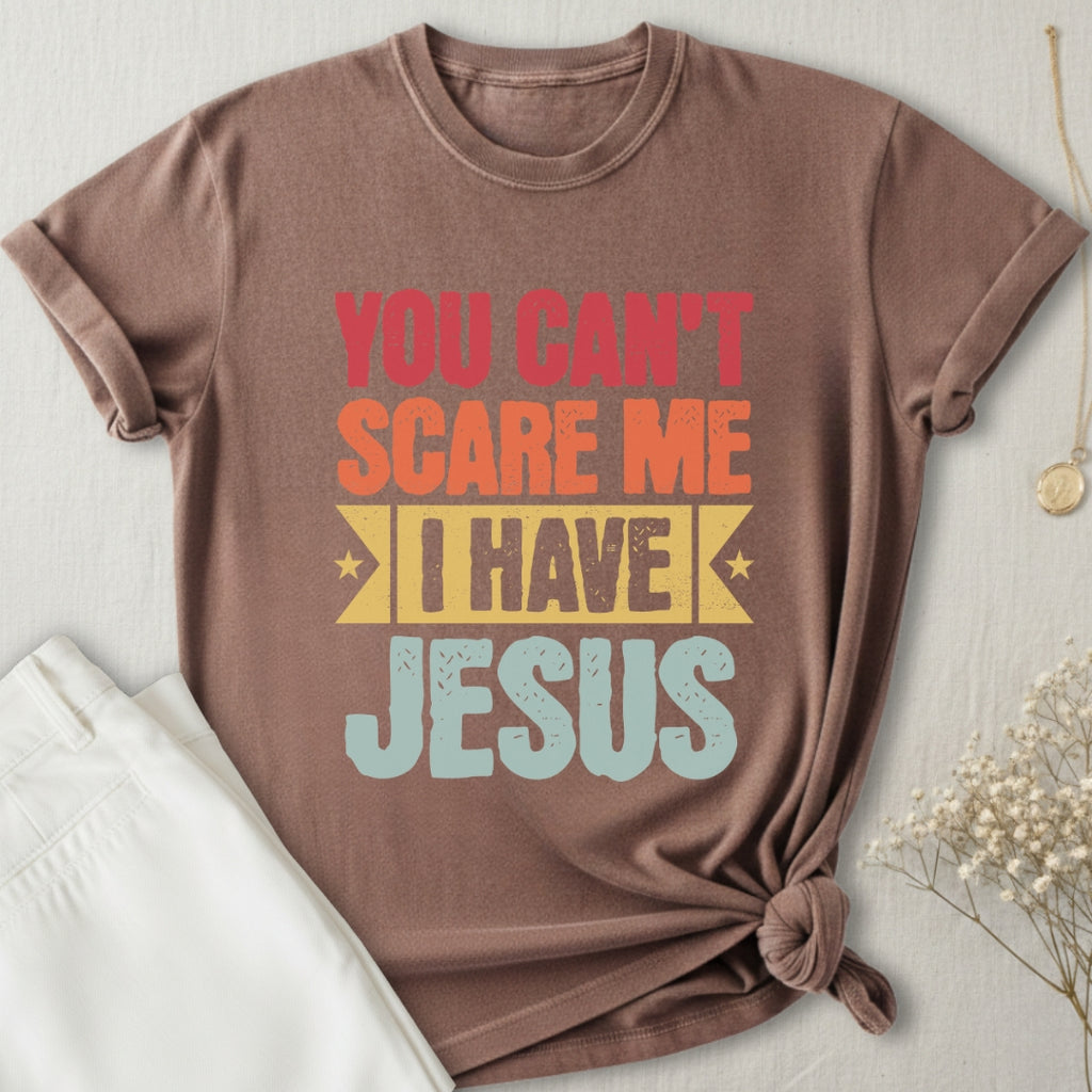 You Can't Scare Me I Have Jesus T-Shirt