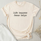 Life Happens Jesus Helps T-Shirt
