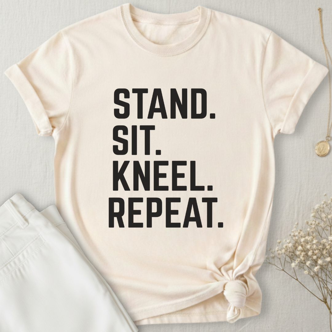 Stand Sit Kneel Repeat T-Shirt