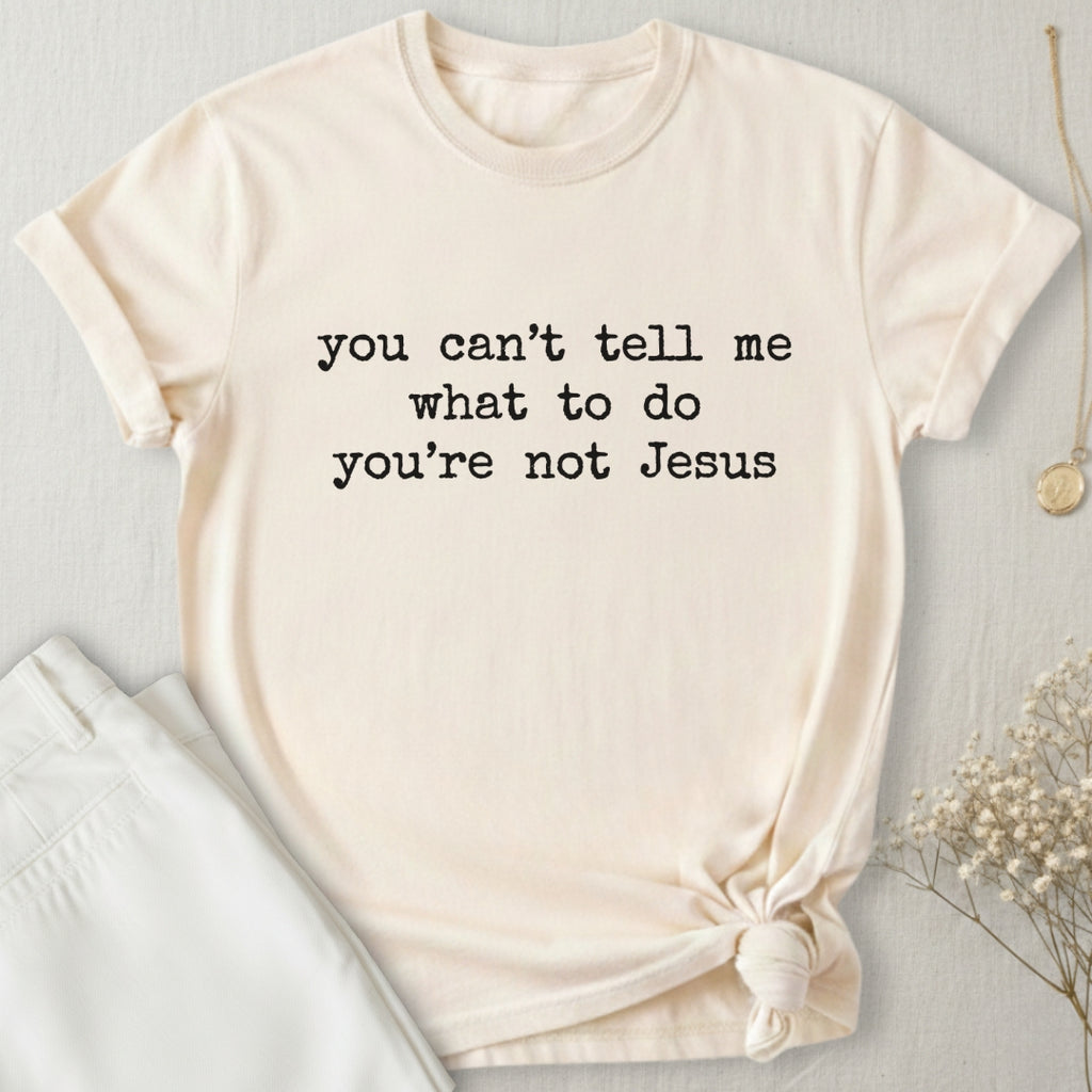 You're Not Jesus T-Shirt