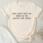 You're Not Jesus T-Shirt