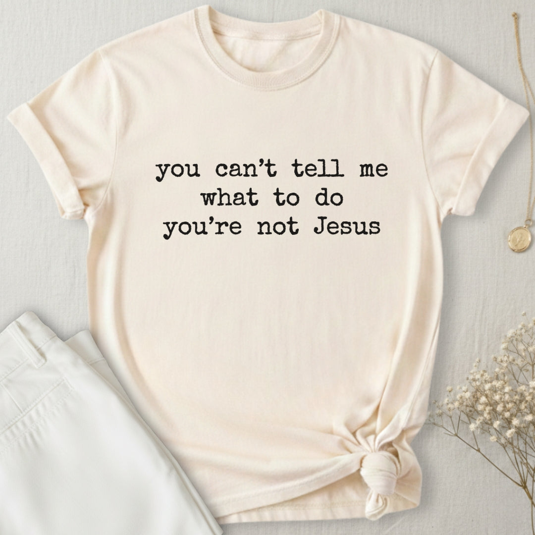 You're Not Jesus T-Shirt