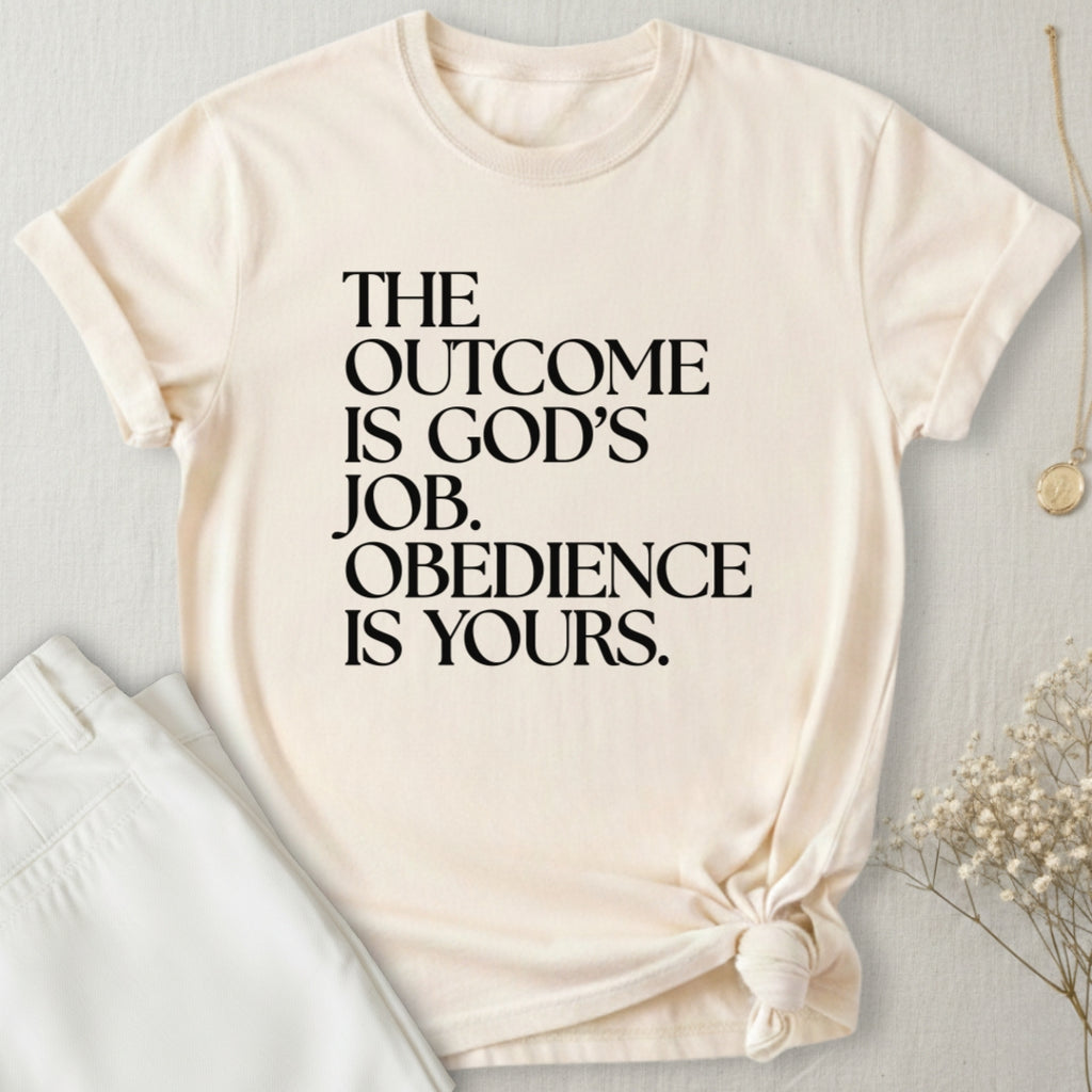 The Outcome Is God's Job T-Shirt