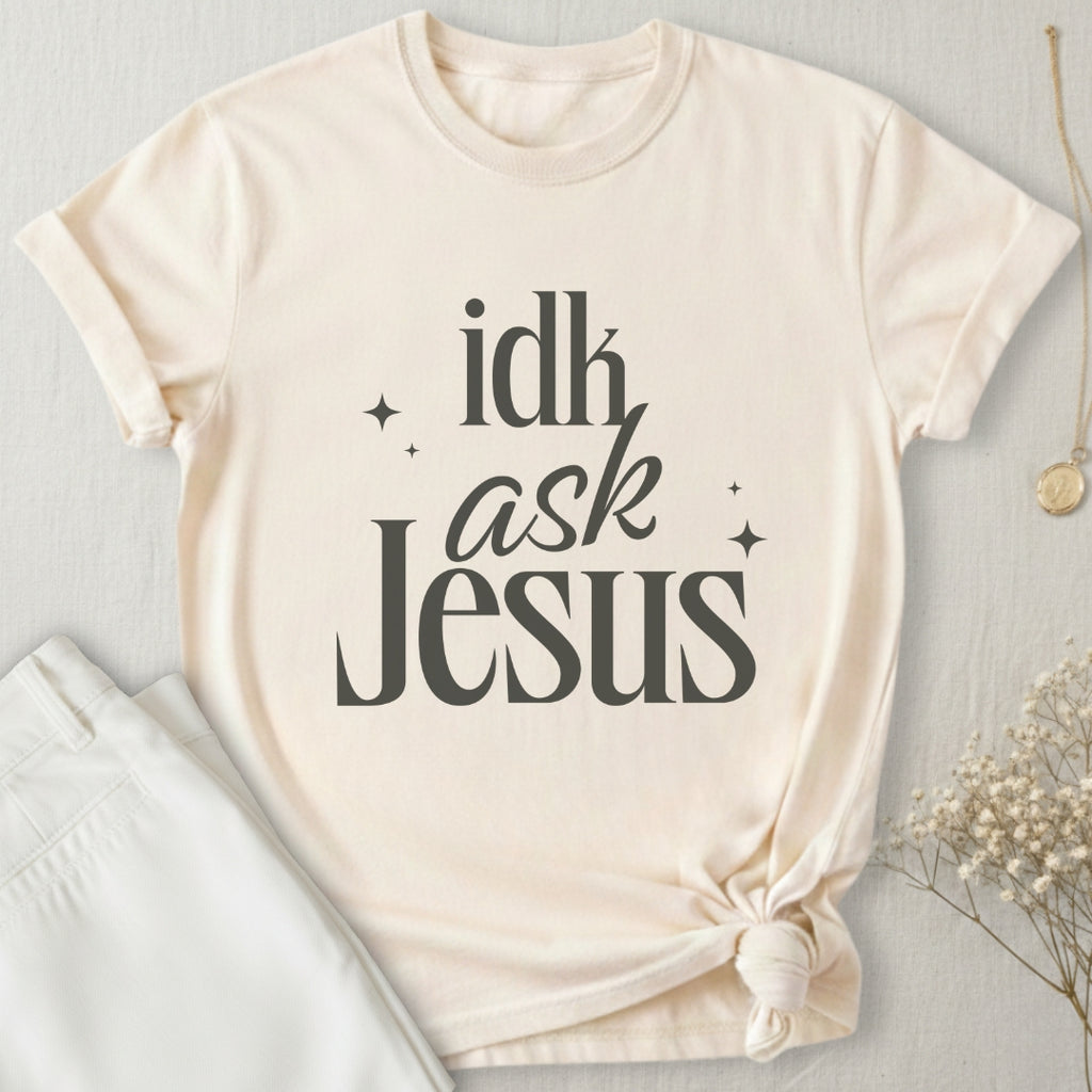 idk Ask Jesus T-Shirt