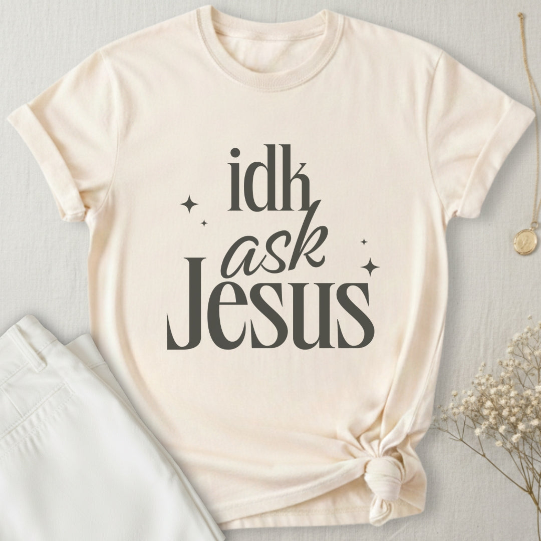 idk Ask Jesus T-Shirt