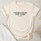 Comfort Is Killing Your Calling T-Shirt