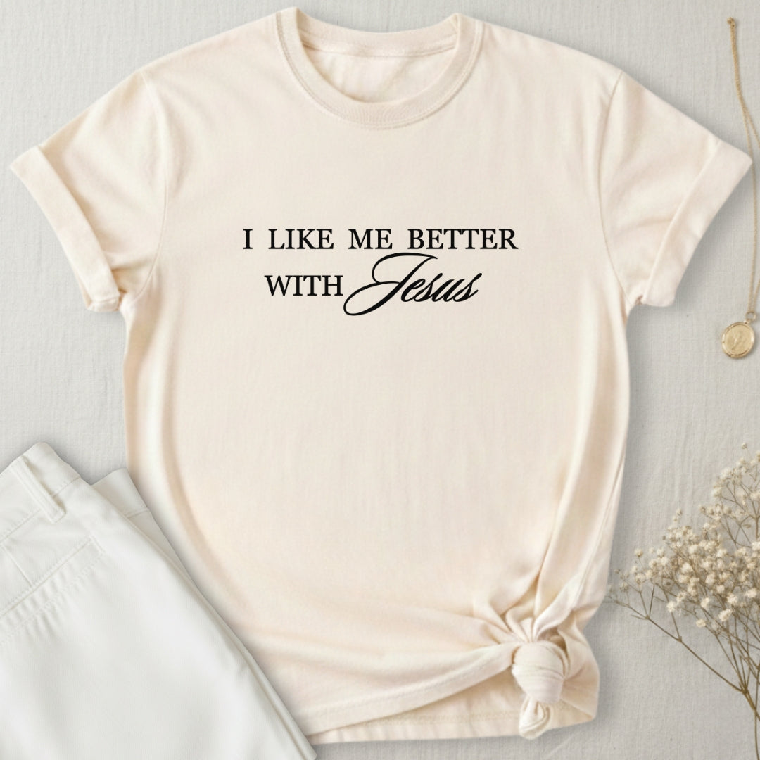 I Like Me Better With Jesus T-Shirt