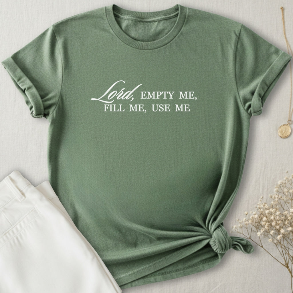 Lord Empty Me, Fill Me, Use Me T-Shirt