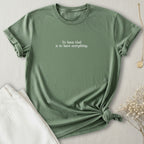 To Have God T-Shirt