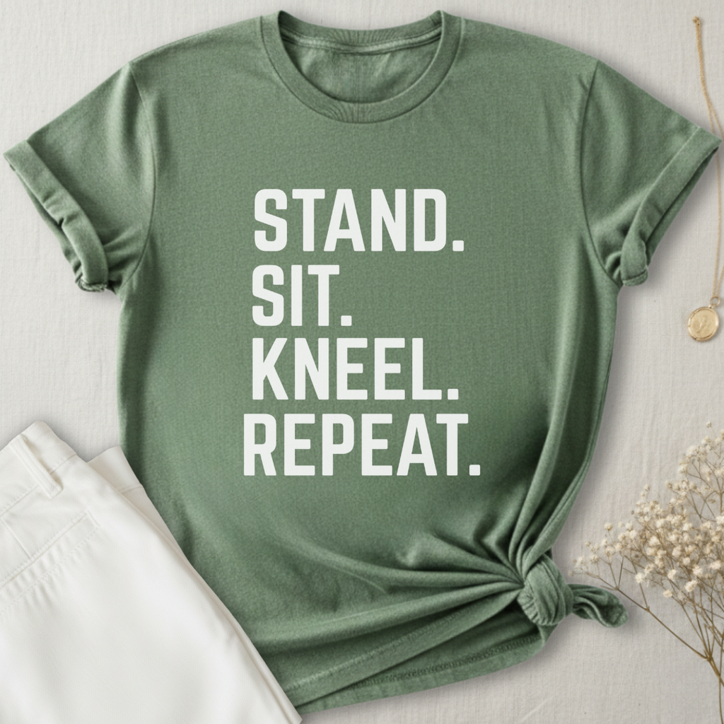 Stand Sit Kneel Repeat T-Shirt