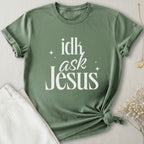 idk Ask Jesus T-Shirt