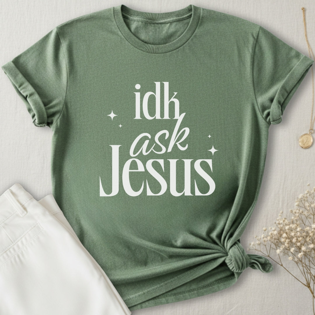 idk Ask Jesus T-Shirt