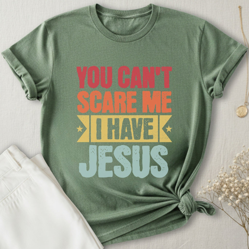 You Can't Scare Me I Have Jesus T-Shirt