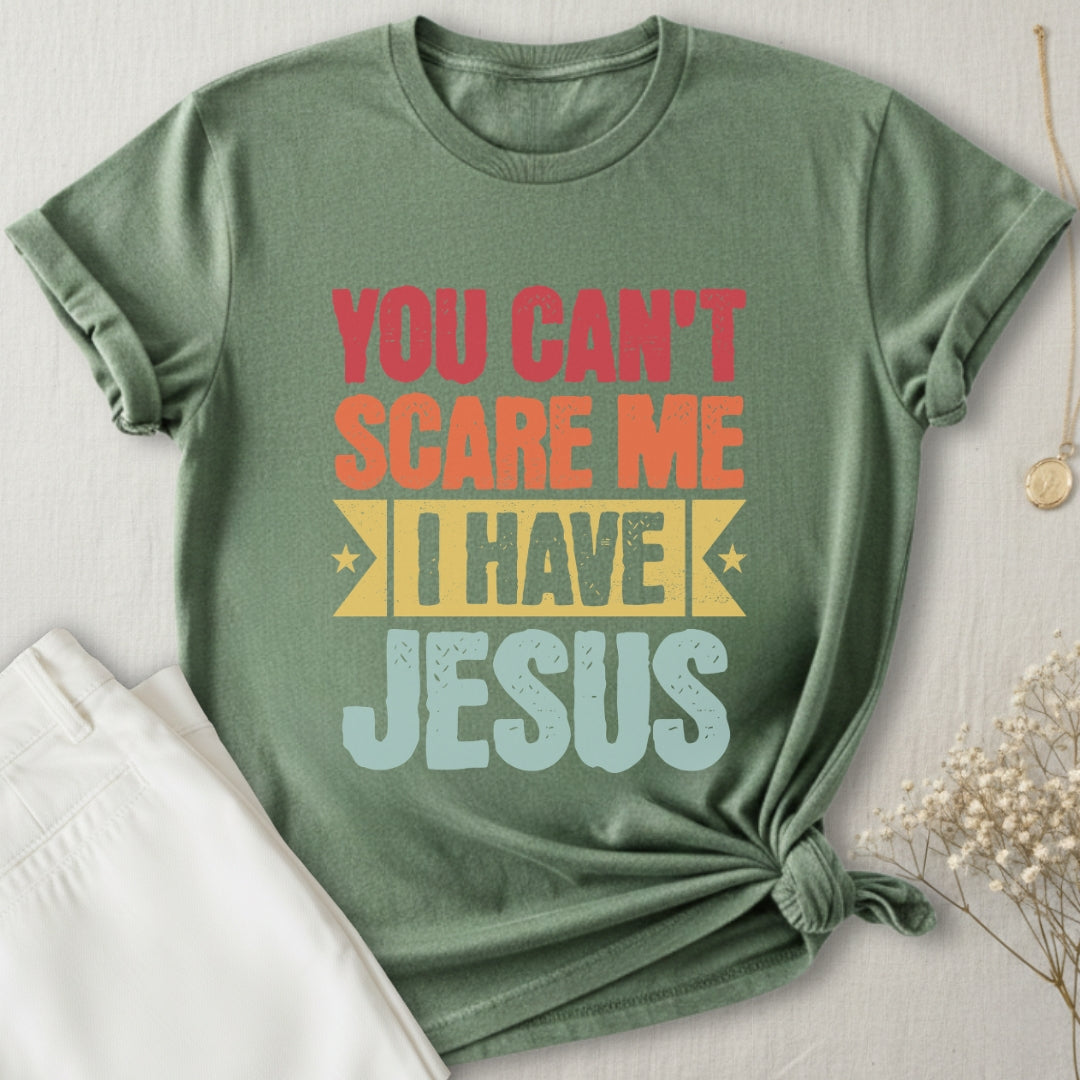 You Can't Scare Me I Have Jesus T-Shirt