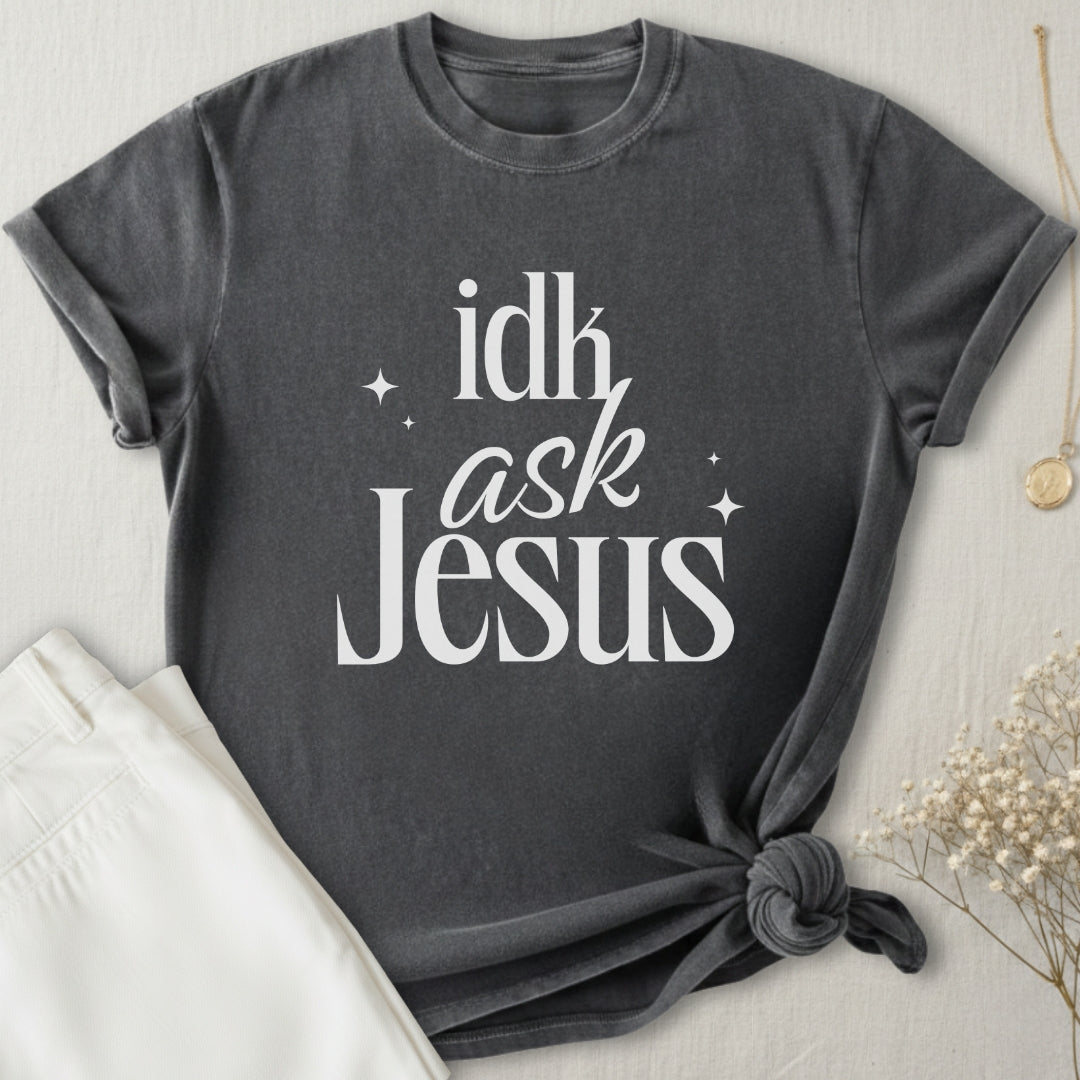 idk Ask Jesus T-Shirt