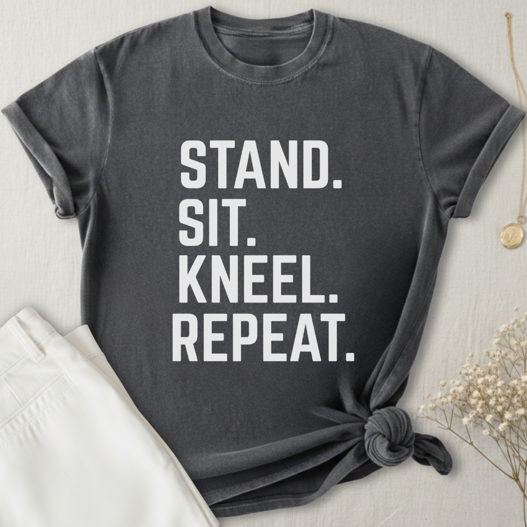 Stand Sit Kneel Repeat T-Shirt
