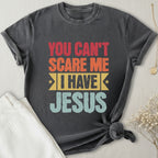 You Can't Scare Me I Have Jesus T-Shirt