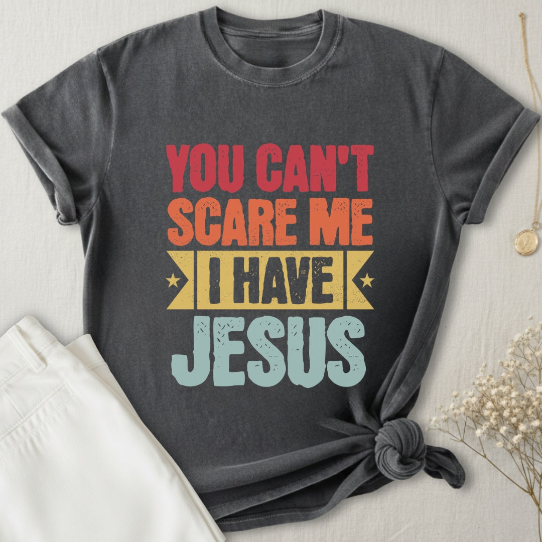 You Can't Scare Me I Have Jesus T-Shirt